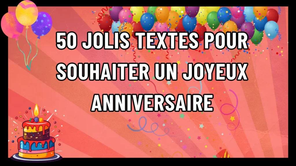 50 Jolis Textes pour Souhaiter un Joyeux Anniversaire